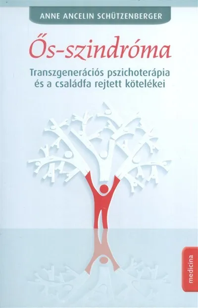 Utolsó esély Ős-szindróma /Transzgenerációs pszichoterápia és a családfa rejtett kötelékei