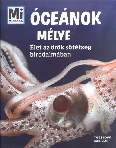 Óceánok mélye - Élet az örök sötétség birodalmában /Mi Micsoda Szuper ajánlat