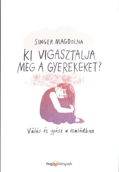 Ki vigasztalja meg a gyerekeket? /Válás és gyász a családban Azonnal elérhető