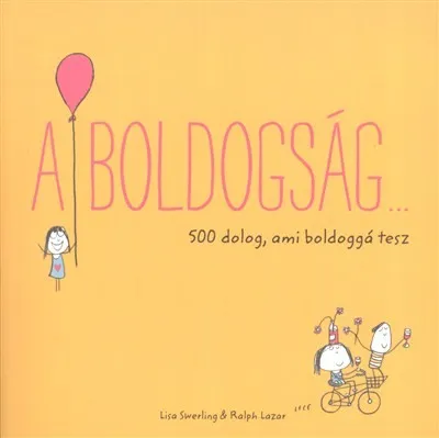 A boldogság... /500 dolog, ami boldoggá tesz Kedvezményes ár